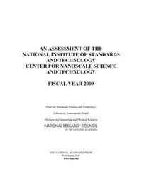 Cover image for An Assessment of the National Institute of Standards and Technology Center for Nanoscale Science and Technology: Fiscal Year 2009