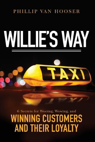 Willie's Way: 6 Secrets for Wooing, Wowing, and Winning Customers and Their Loyalty