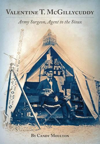 Cover image for Valentine T. McGillycuddy: Army Surgeon, Agent to the Sioux