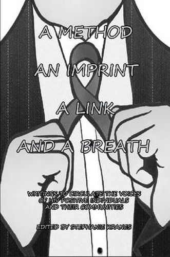 Cover image for A Method, an Imprint, A Link, and A Breath: Writings to Circulate the Voices of HIV Positive Individuals and Their Communities