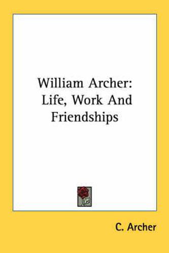 Cover image for William Archer: Life, Work and Friendships