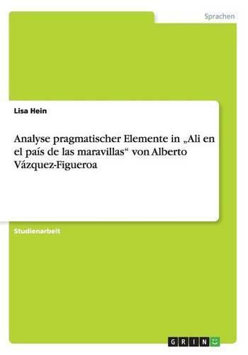 Cover image for Analyse pragmatischer Elemente in  Ali en el pais de las maravillas von Alberto Vazquez-Figueroa