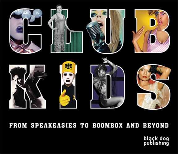 Cover image for Club Kids: From Speakeasies to Boombox and Beyond