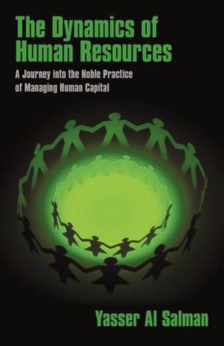 Cover image for The Dynamics of Human Resources: A Journey into the Noble Practice of Managing Human Capital