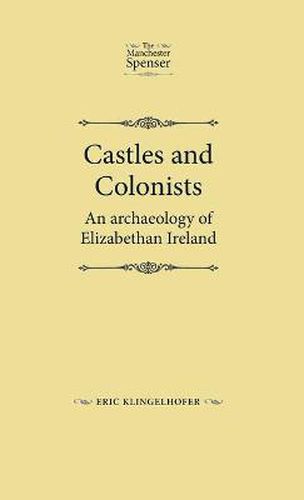 Cover image for Castles and Colonists: An Archaeology of Elizabethan Ireland