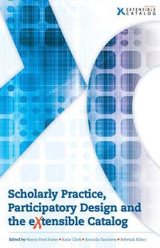 Scholarly Practice, Participatory Design and the eXtensible Catalog