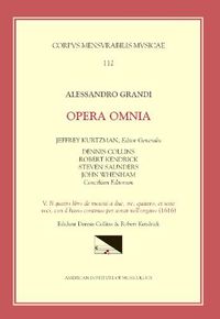 Cover image for CMM 112 Alessandro Grandi (Ca. 1586-1630), Opera Omnia, Edited by Jeffrey Kurtzman, Et Al., Vol. 5. Il Quatto Libro de Motetti a Due, Te, Quattro, Et Sette Voci, Con Il Basso Continuo Per Sonar Nell'organo (1616), Volume 112