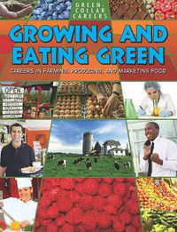 Cover image for Growing and Eating Green: Careers in Farming  Producing  and Marketing Food