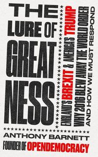 Cover image for The Lure of Greatness: England's Brexit and America's Trump