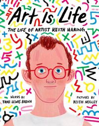 Cover image for Art Is Life: The Life of Artist Keith Haring