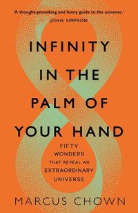 Cover image for Infinity in the Palm of Your Hand: Fifty Wonders That Reveal an Extraordinary Universe