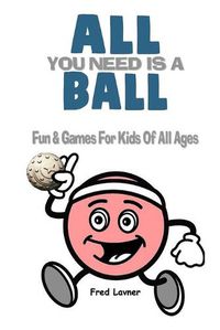 Cover image for All You Need Is A Ball