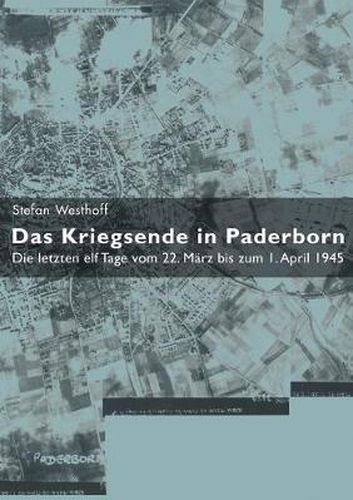 Cover image for Das Kriegsende in Paderborn: Die letzten elf Tage vom 22. Marz bis zum 1. April 1945