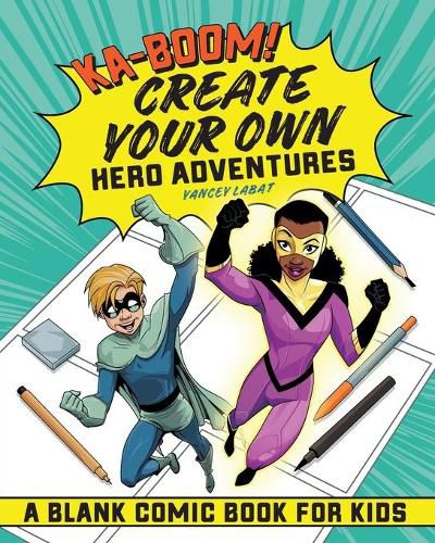 Ka-Boom! Create Your Own Hero Adventures: A Blank Comic Book for Kids