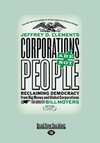 Cover image for Corporations Are Not People: Reclaiming Democracy from Big Money and Global Corporations (Second Edition)