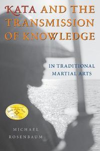 Cover image for Kata and the Transmission of Knowledge: In Traditional Martial Arts