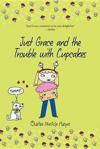 Cover image for Just Grace and the Trouble with Cupcakes, Bk 10