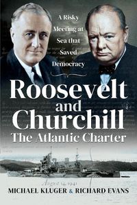 Cover image for Roosevelt's and Churchill's Atlantic Charter: A Risky Meeting at Sea that Saved Democracy