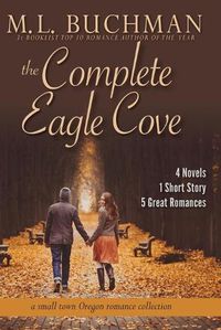 Cover image for The Complete Eagle Cove: a small town Oregon romance collection