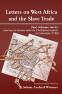 Cover image for Letters on West Africa and the Slave Trade: Paul Erdmann Isert's Journey to Guinea and the Carribean Islands in Columbis (1788)