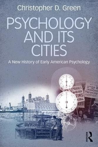 Cover image for Psychology and Its Cities: A New History of Early American Psychology