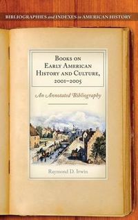 Cover image for Books on Early American History and Culture, 2001-2005: An Annotated Bibliography