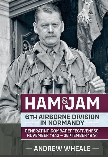 Cover image for Ham & Jam: 6th Airborne Division in Normandy - Generating Combat Effectiveness: November 1942 - September 1944