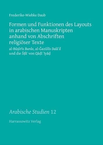 Cover image for Formen Und Funktionen Des Layouts in Arabischen Manuskripten Anhand Von Abschriften Religioser Texte: Al-Busiris Burda, Al-Gazulis Dala'il Und Die Sifa' Von Qadi 'Iyad