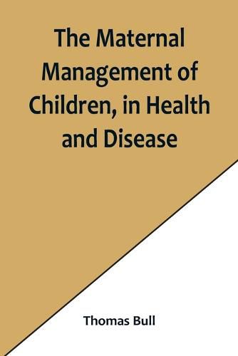 Cover image for The Maternal Management of Children, in Health and Disease