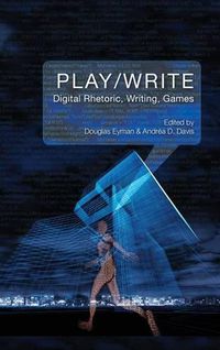 Cover image for Play/Write: Digital Rhetoric, Writing, Games