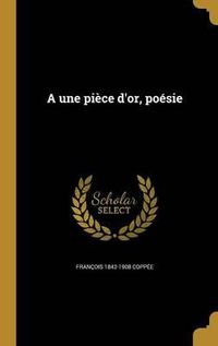 Cover image for A Une Piece D'Or, Poesie