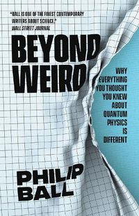 Cover image for Beyond Weird: Why Everything You Thought You Knew about Quantum Physics Is Different