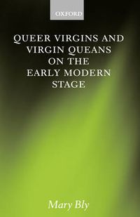 Cover image for Queer Virgins and Virgin Queans on the Early Modern Stage