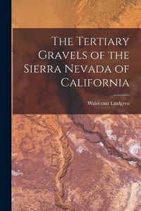 Cover image for The Tertiary Gravels of the Sierra Nevada of California