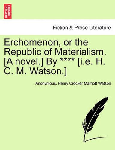 Cover image for Erchomenon, or the Republic of Materialism. [A Novel.] by **** [I.E. H. C. M. Watson.]