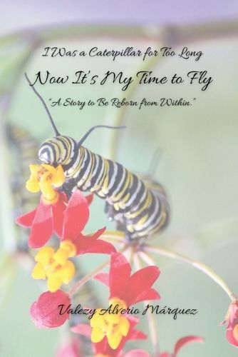 Cover image for I Was a Caterpillar for Too Long, Now It's Time to Fly - A story of rebirth from within