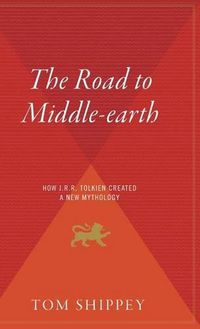 Cover image for The Road to Middle-Earth: How J.R.R. Tolkien Created a New Mythology