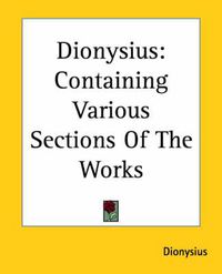 Cover image for Dionysius: Containing Various Sections Of The Works