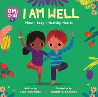 Cover image for Om Child: I Am Well: Mind, Body, and Healthy Habits