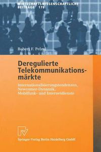 Cover image for Deregulierte Telekommunikationsmarkte: Internationalisierungstendenzen, Newcomer-Dynamik, Mobilfunk- Und Internetdienste