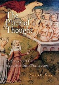 Cover image for The Place of Thought: The Complexity of One in Late Medieval French Didactic Poetry