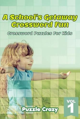 Cover image for A School's Getaway Crossword Fun Vol 1: Crossword Puzzles For Kids