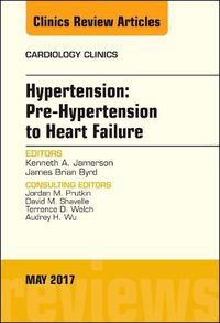 Cover image for Hypertension: Pre-Hypertension to Heart Failure, An Issue of Cardiology Clinics