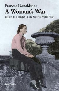 Cover image for Frances Donaldson: A Woman's War: Letters to a Soldier in the Second World War