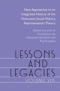 Cover image for Lessons and Legacies XIII: New Approaches to an Integrated History of the Holocaust: Social History, Representation, Theory