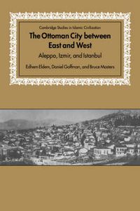 Cover image for The Ottoman City between East and West: Aleppo, Izmir, and Istanbul