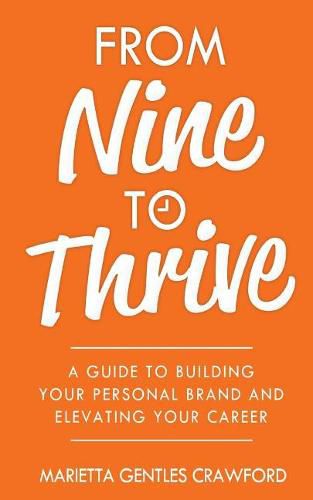 Cover image for From Nine to Thrive: A Guide to Building Your Personal Brand and Elevating Your Career