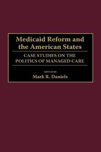 Medicaid Reform and the American States: Case Studies on the Politics of Managed Care