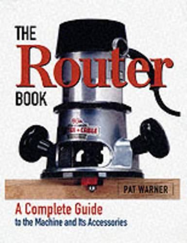 Cover image for Router Book: A Complete Guide to the Router and Its Accessories