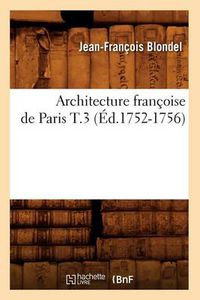 Cover image for Architecture Francoise de Paris T.3 (Ed.1752-1756)